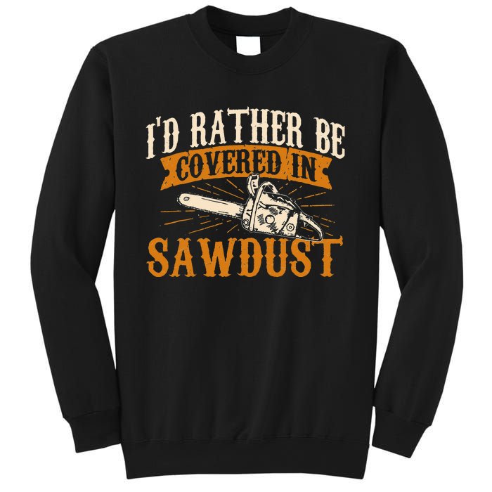 I'd Rather Be Covered In Sawdust Lumberjack Tree Cutter Sweatshirt