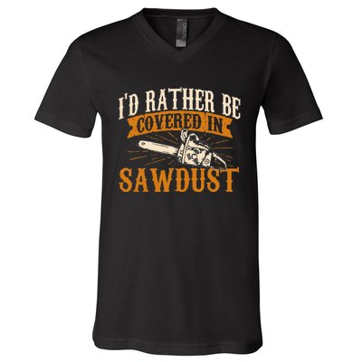 I'd Rather Be Covered In Sawdust Lumberjack Tree Cutter V-Neck T-Shirt