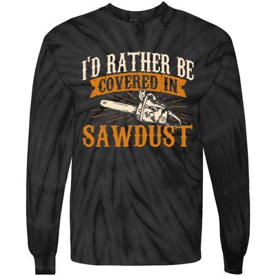 I'd Rather Be Covered In Sawdust Lumberjack Tree Cutter Tie-Dye Long Sleeve Shirt