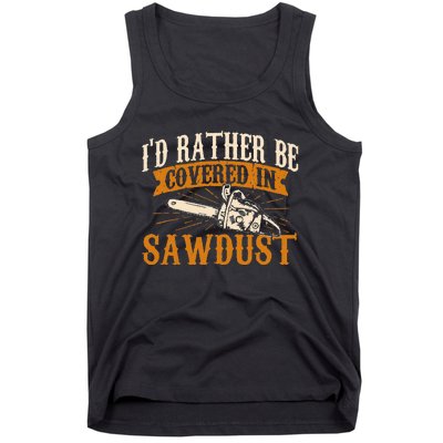 I'd Rather Be Covered In Sawdust Lumberjack Tree Cutter Tank Top