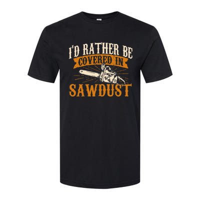 I'd Rather Be Covered In Sawdust Lumberjack Tree Cutter Softstyle® CVC T-Shirt