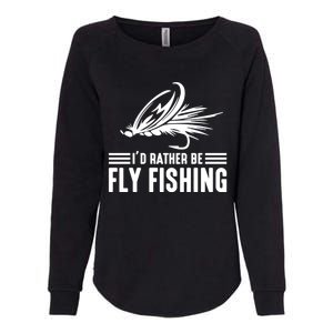 ID Rather Be Fly Fishing Funny Trout Fishing Dad Cute Gift Womens California Wash Sweatshirt