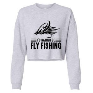 ID Rather Be Fly Fishing Funny Trout Fishing Dad Cute Gift Cropped Pullover Crew