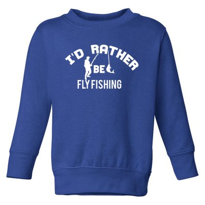 Id Rather Be Fly Fishing Funny Fisher Gift Toddler Sweatshirt