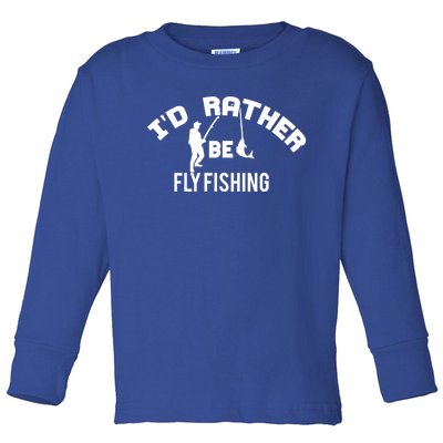 Id Rather Be Fly Fishing Funny Fisher Gift Toddler Long Sleeve Shirt