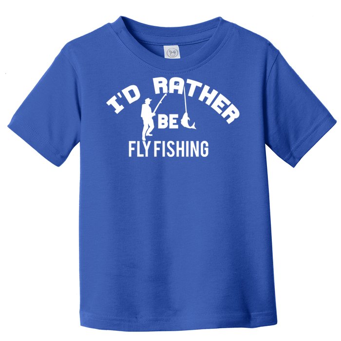 Id Rather Be Fly Fishing Funny Fisher Gift Toddler T-Shirt