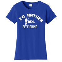 Id Rather Be Fly Fishing Funny Fisher Gift Women's T-Shirt