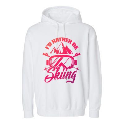 Id Rather Be Skiing Holiday Ski Winter Sport Gift Garment-Dyed Fleece Hoodie