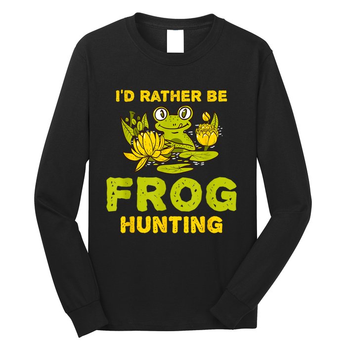 ID Rather Be Frog Hunting Frog Lover Gift Long Sleeve Shirt