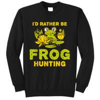 ID Rather Be Frog Hunting Frog Lover Gift Sweatshirt