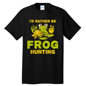 ID Rather Be Frog Hunting Frog Lover Gift Tall T-Shirt