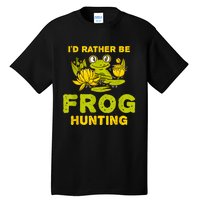 ID Rather Be Frog Hunting Frog Lover Gift Tall T-Shirt