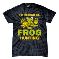 ID Rather Be Frog Hunting Frog Lover Gift Tie-Dye T-Shirt