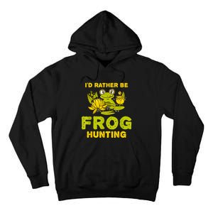 ID Rather Be Frog Hunting Frog Lover Gift Tall Hoodie