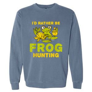 ID Rather Be Frog Hunting Frog Lover Gift Garment-Dyed Sweatshirt