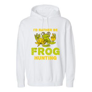 ID Rather Be Frog Hunting Frog Lover Gift Garment-Dyed Fleece Hoodie