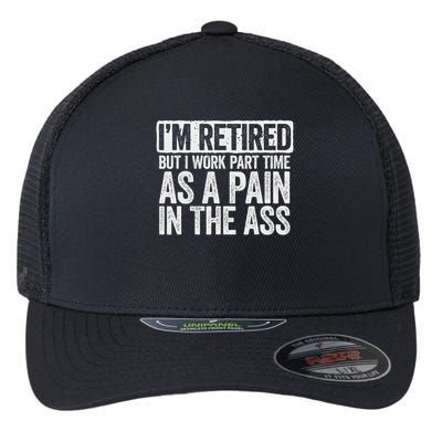 I'm Retired But I Work Part Time As A Pain In The Ass Flexfit Unipanel Trucker Cap