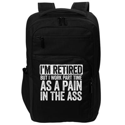 I'm Retired But I Work Part Time As A Pain In The Ass Impact Tech Backpack