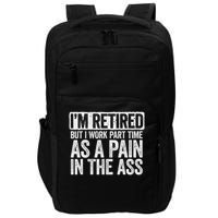 I'm Retired But I Work Part Time As A Pain In The Ass Impact Tech Backpack