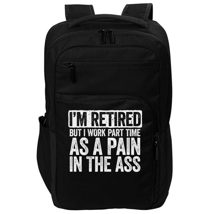 I'm Retired But I Work Part Time As A Pain In The Ass Impact Tech Backpack