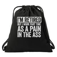 I'm Retired But I Work Part Time As A Pain In The Ass Drawstring Bag
