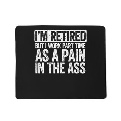 I'm Retired But I Work Part Time As A Pain In The Ass Mousepad