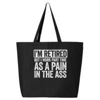 I'm Retired But I Work Part Time As A Pain In The Ass 25L Jumbo Tote