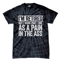 I'm Retired But I Work Part Time As A Pain In The Ass Tie-Dye T-Shirt