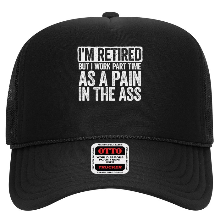 I'm Retired But I Work Part Time As A Pain In The Ass Trucker Hat