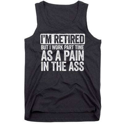 I'm Retired But I Work Part Time As A Pain In The Ass Tank Top