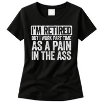 I'm Retired But I Work Part Time As A Pain In The Ass Womens T-Shirt