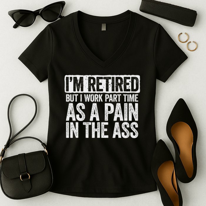 I'm Retired But I Work Part Time As A Pain In The Ass Women's V-Neck T-Shirt