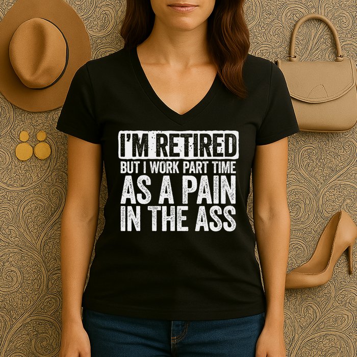 I'm Retired But I Work Part Time As A Pain In The Ass Women's V-Neck T-Shirt