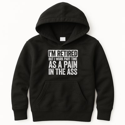 I'm Retired But I Work Part Time As A Pain In The Ass Kids Hoodie