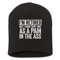 I'm Retired But I Work Part Time As A Pain In The Ass Short Acrylic Beanie