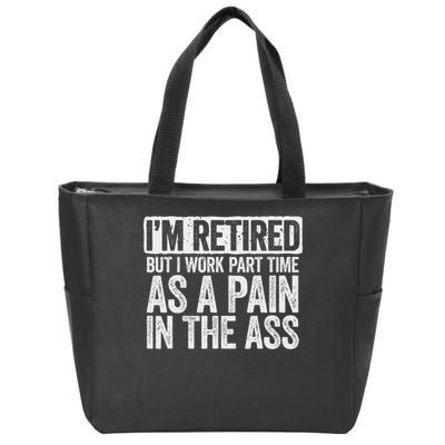 I'm Retired But I Work Part Time As A Pain In The Ass Zip Tote Bag
