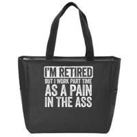 I'm Retired But I Work Part Time As A Pain In The Ass Zip Tote Bag
