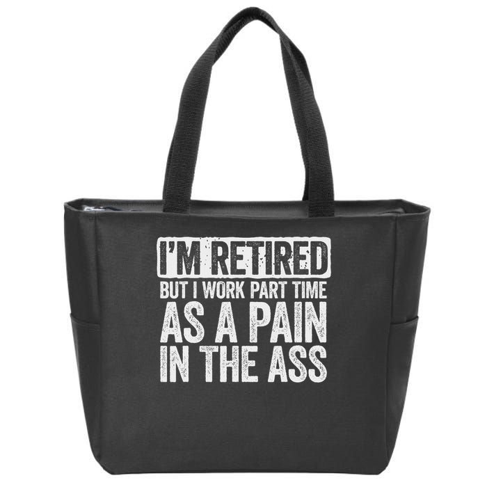 I'm Retired But I Work Part Time As A Pain In The Ass Zip Tote Bag