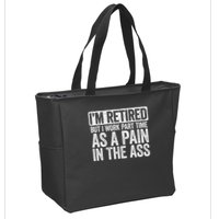 I'm Retired But I Work Part Time As A Pain In The Ass Zip Tote Bag