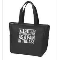 I'm Retired But I Work Part Time As A Pain In The Ass Zip Tote Bag