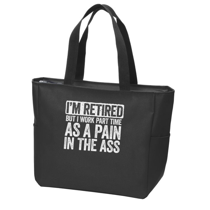 I'm Retired But I Work Part Time As A Pain In The Ass Zip Tote Bag