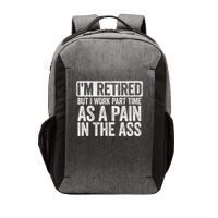 I'm Retired But I Work Part Time As A Pain In The Ass Vector Backpack