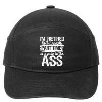 Im Retired But I Work Part Time As A Pain In The Ass 7-Panel Snapback Hat