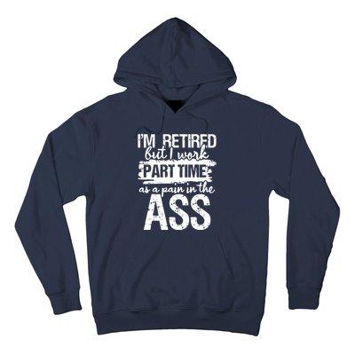 Im Retired But I Work Part Time As A Pain In The Ass Hoodie