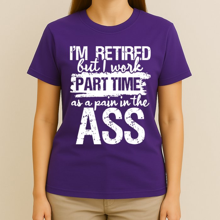Im Retired But I Work Part Time As A Pain In The Ass T-Shirt