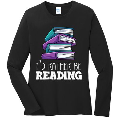 I'd Rather Be Reading Book Lover Bookworm Avid Reader Ladies Long Sleeve Shirt