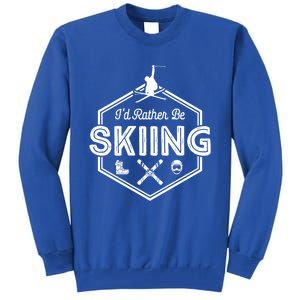 Id Rather Be Skiing Winter Snow Ski Lover Funny Gift Tall Sweatshirt