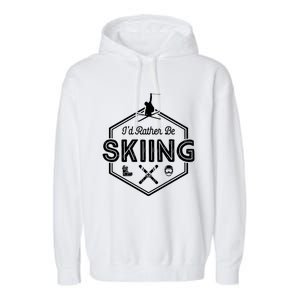 Id Rather Be Skiing Winter Snow Ski Lover Funny Gift Garment-Dyed Fleece Hoodie