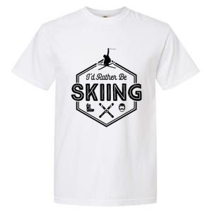 Id Rather Be Skiing Winter Snow Ski Lover Funny Gift Garment-Dyed Heavyweight T-Shirt