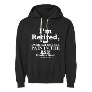 IM Retired But I Work Parttime As A Pain In The Ass Garment-Dyed Fleece Hoodie